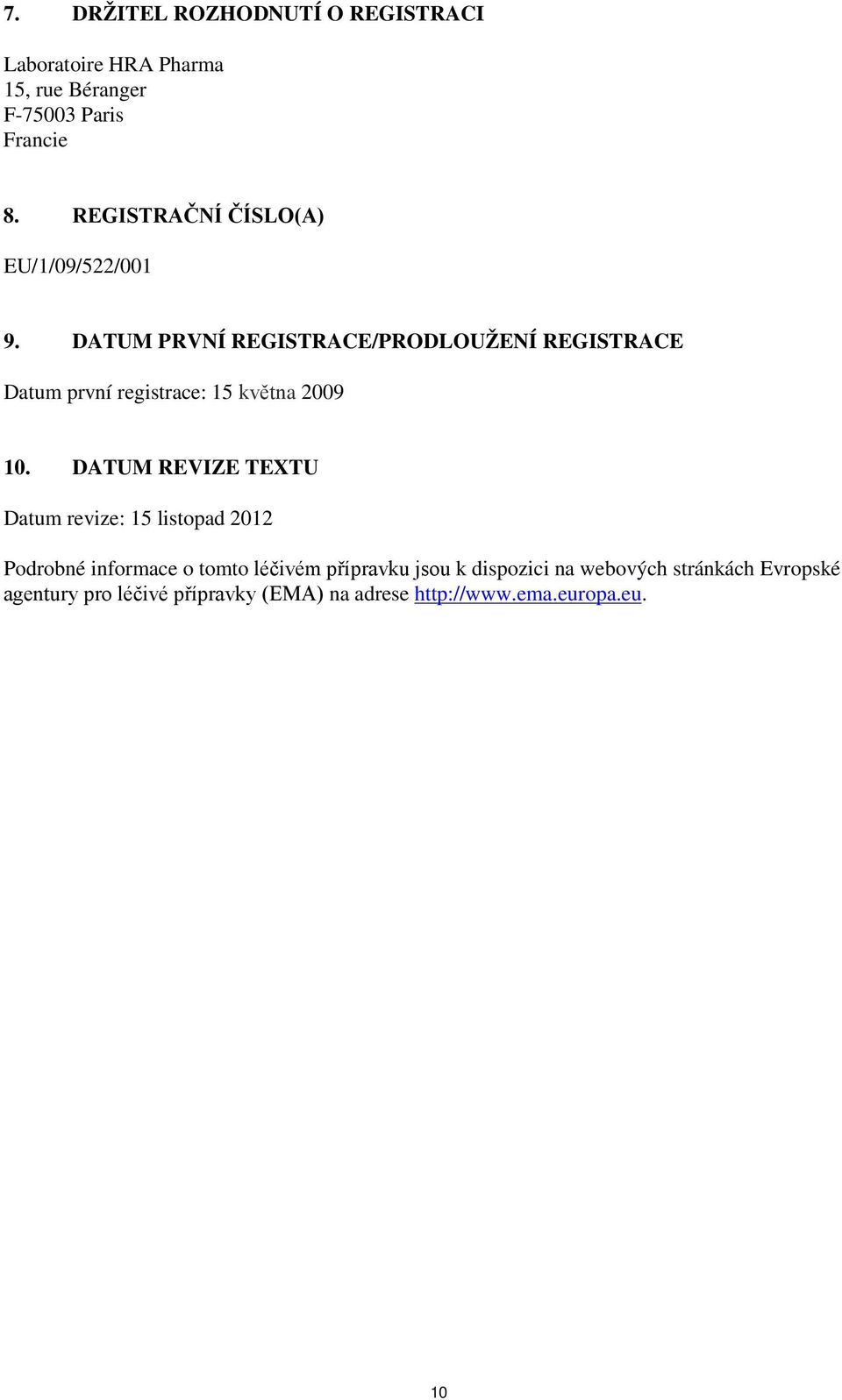 DATUM PRVNÍ REGISTRACE/PRODLOUŽENÍ REGISTRACE Datum první registrace: 15 května 2009 10.