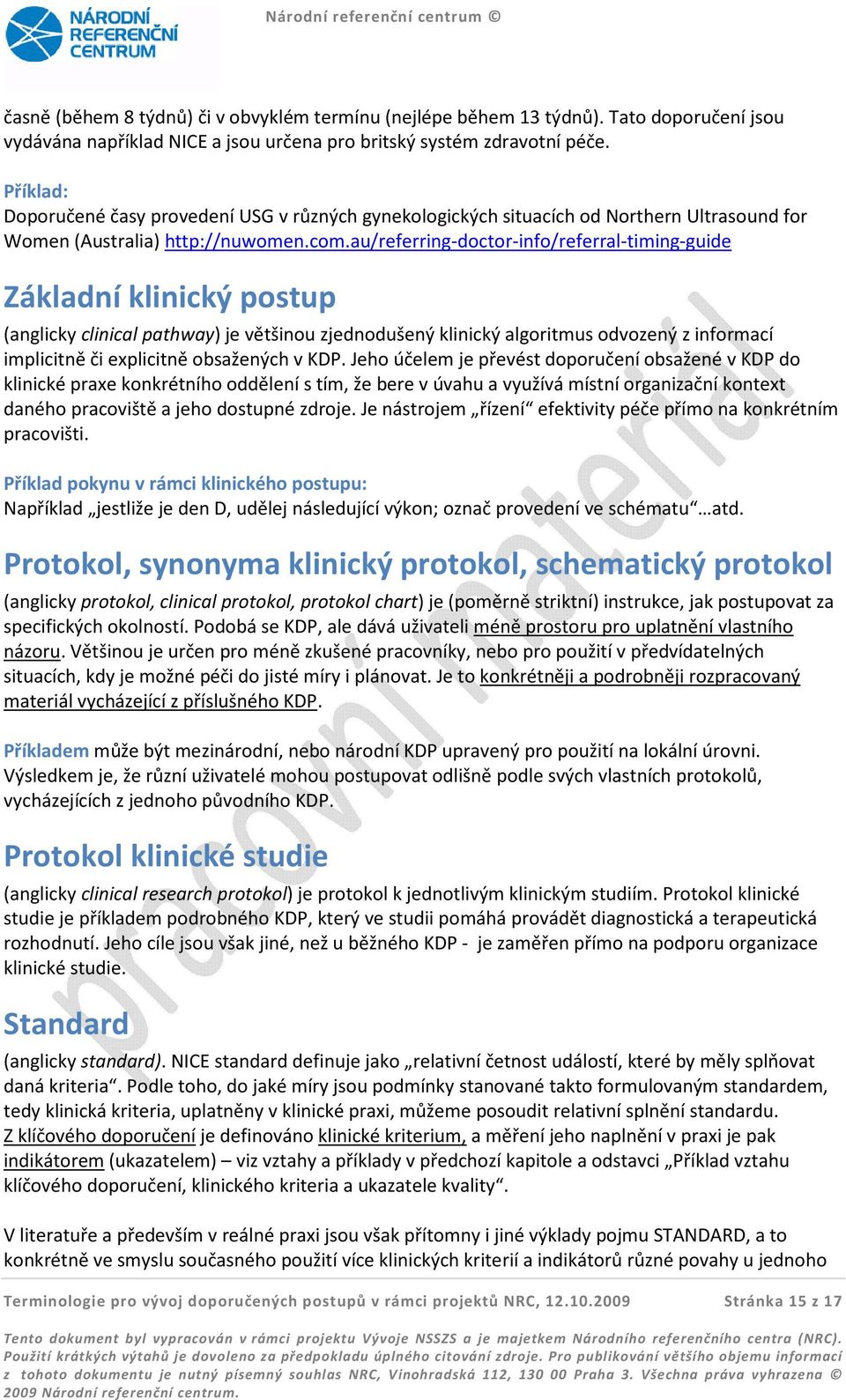 au/referring-doctor-info/referral-timing-guide Základní klinický postup (anglicky clinical pathway) je většinou zjednodušený klinický algoritmus odvozený z informací implicitně či explicitně