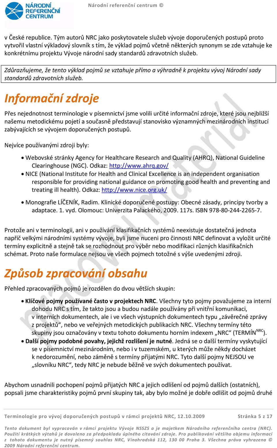 Vývoje národní sady standardů zdravotních služeb. Zdůrazňujeme, že tento výklad pojmů se vztahuje přímo a výhradně k projektu vývoj Národní sady standardů zdravotních služeb.