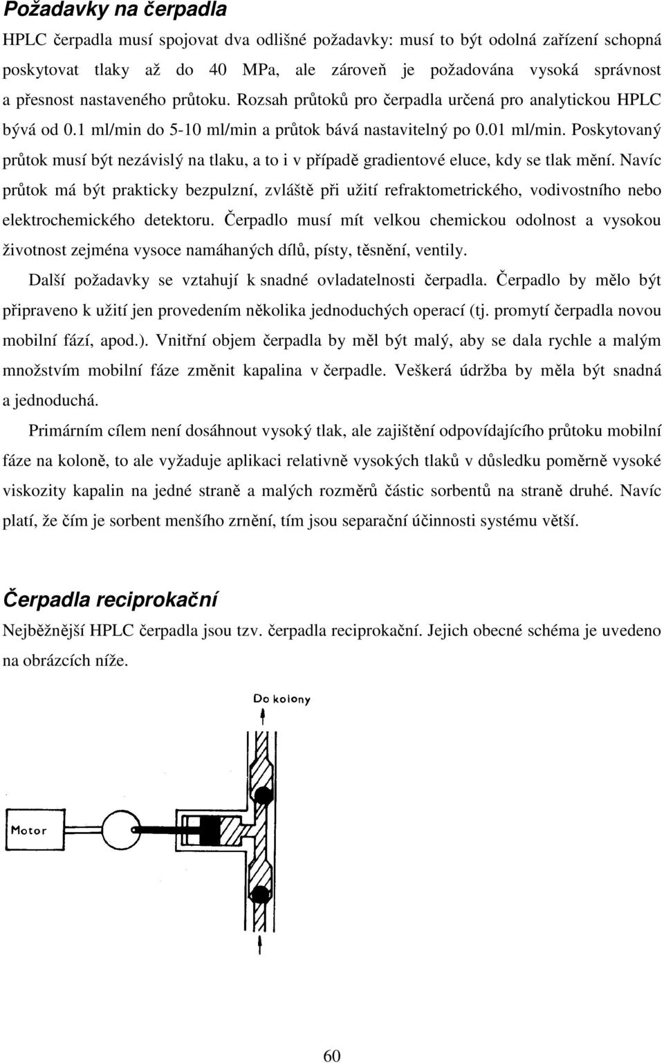 Poskytovaný průtok musí být nezávislý na tlaku, a to i v případě gradientové eluce, kdy se tlak mění.