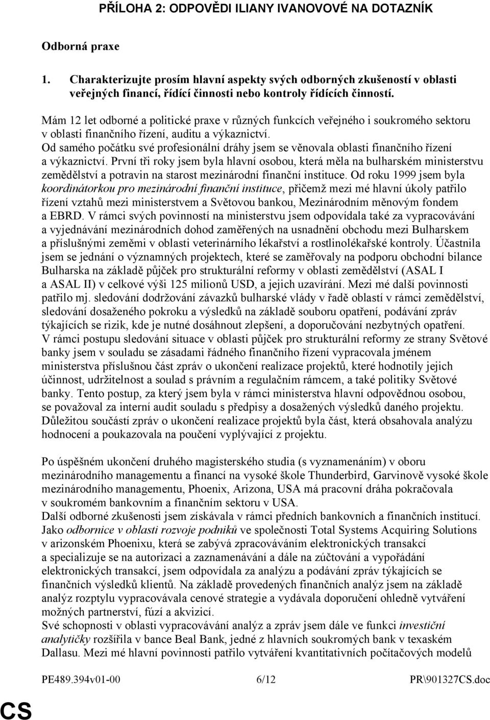 Mám 12 let odborné a politické praxe v různých funkcích veřejného i soukromého sektoru v oblasti finančního řízení, auditu a výkaznictví.