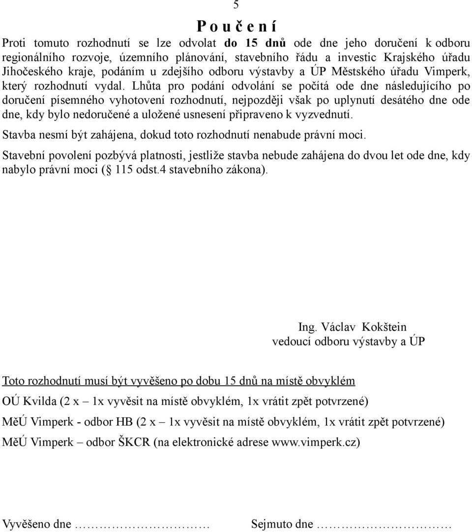 Lhůta pro podání odvolání se počítá ode dne následujícího po doručení písemného vyhotovení rozhodnutí, nejpozději však po uplynutí desátého dne ode dne, kdy bylo nedoručené a uložené usnesení