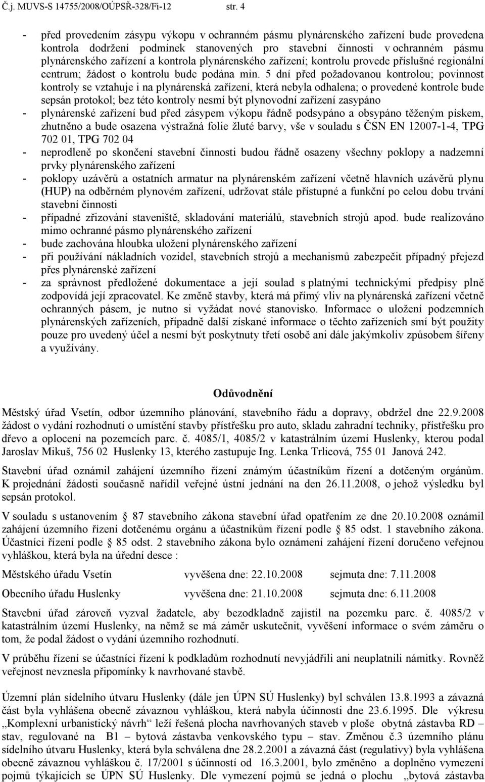 kontrola plynárenského zařízení; kontrolu provede příslušné regionální centrum; žádost o kontrolu bude podána min.