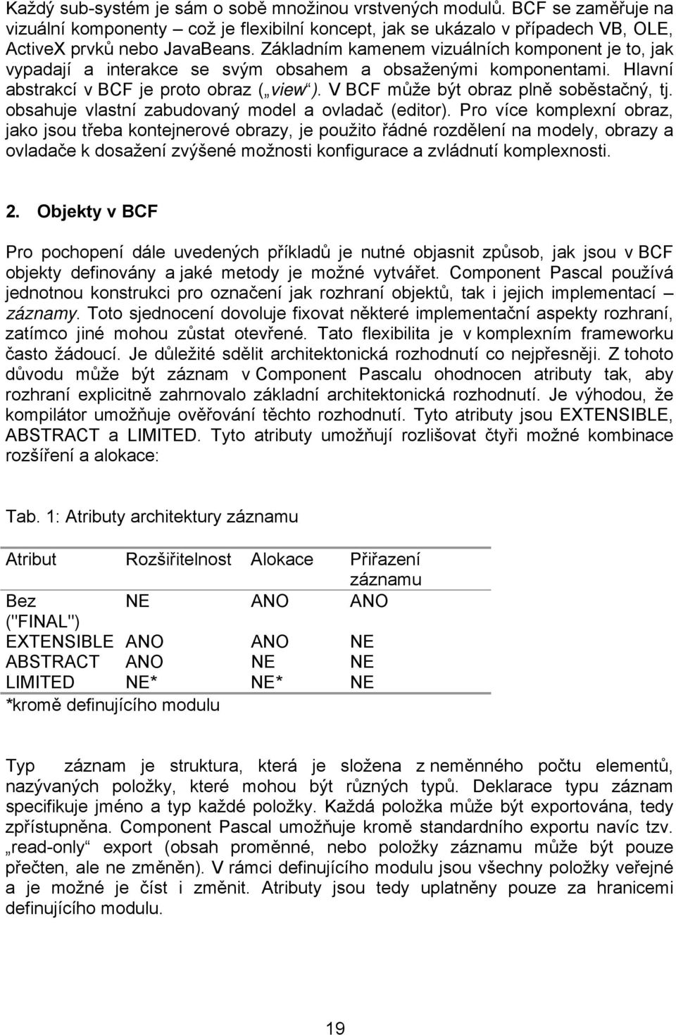 V BCF může být obraz plně soběstačný, tj. obsahuje vlastní zabudovaný model a ovladač (editor).