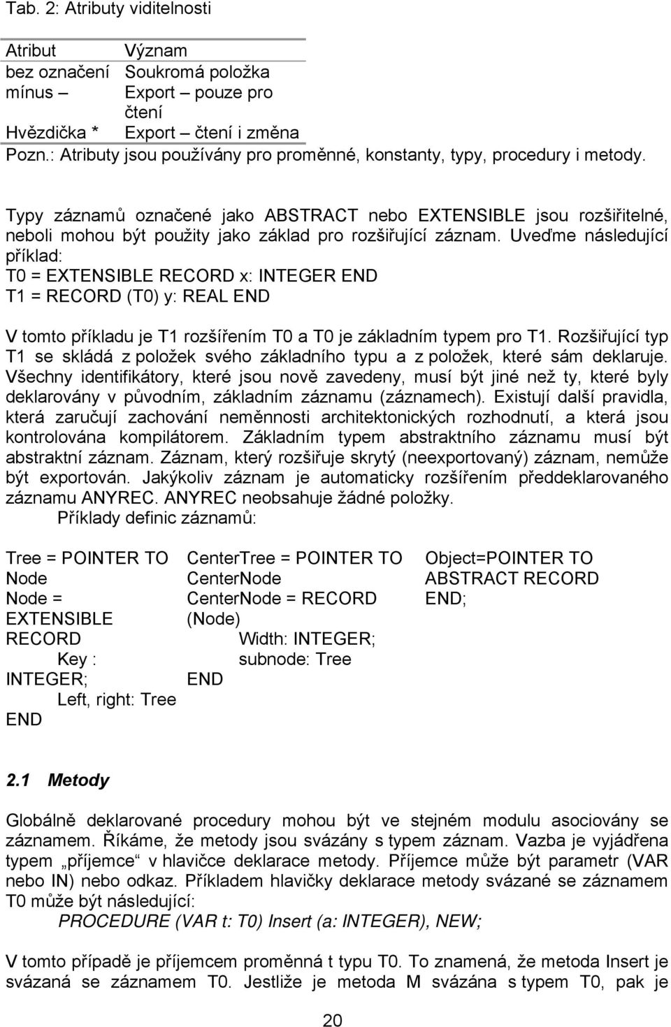 Typy záznamů označené jako ABSTRACT nebo EXTENSIBLE jsou rozšiřitelné, neboli mohou být použity jako základ pro rozšiřující záznam.