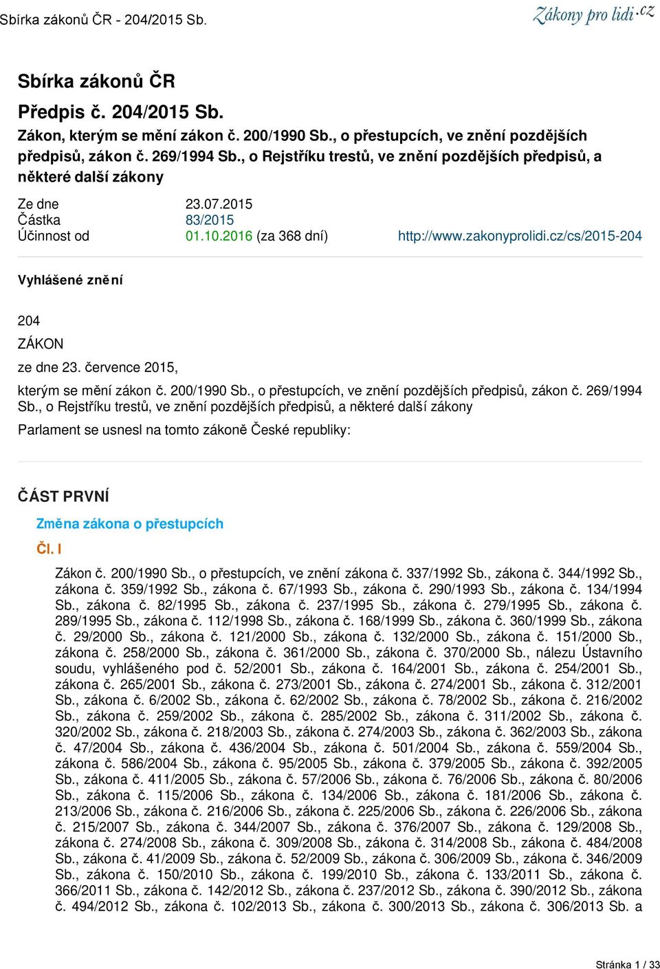 cz/cs/2015-204 Vyhlášené znění 204 ZÁKON ze dne 23. července 2015, kterým se mění zákon č. 200/1990 Sb., o přestupcích, ve znění pozdějších předpisů, zákon č. 269/1994 Sb.