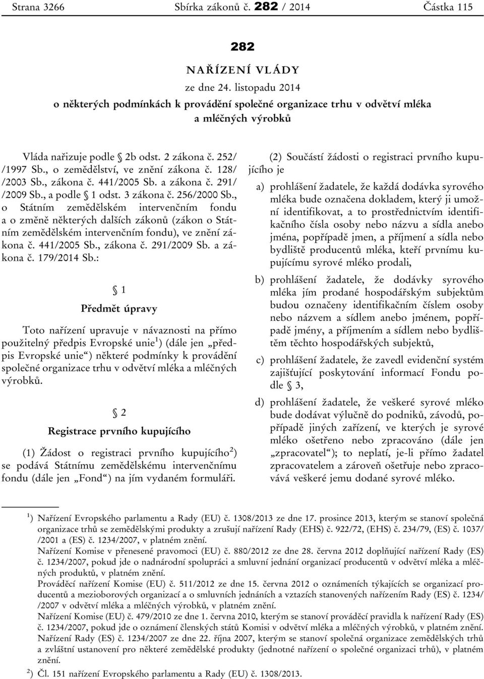 , o zemědělství, ve znění zákona č. 128/ /2003 Sb., zákona č. 441/2005 Sb. a zákona č. 291/ /2009 Sb., a podle 1 odst. 3 zákona č. 256/2000 Sb.