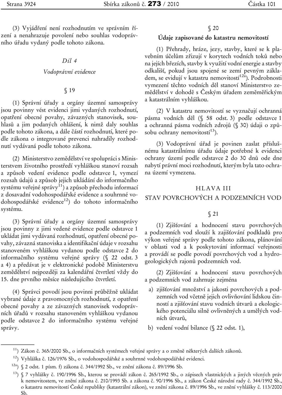 ohlášení, k nimž daly souhlas podle tohoto zákona, a dále částí rozhodnutí, které podle zákona o integrované prevenci nahradily rozhodnutí vydávaná podle tohoto zákona.