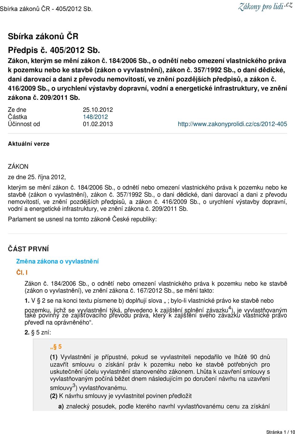 , o urychlení výstavby dopravní, vodní a energetické infrastruktury, ve znění zákona č. 209/2011 Sb. Ze dne 25.10.2012 Částka 148/2012 Účinnost od 01.02.2013 http://www.zakonyprolidi.