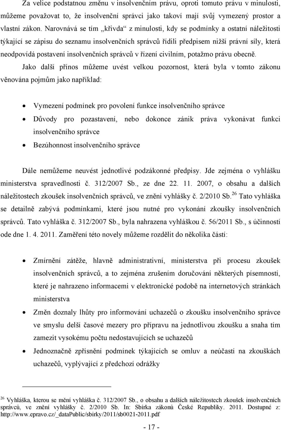 insolvenčních správců v řízení civilním, potaţmo právu obecně.