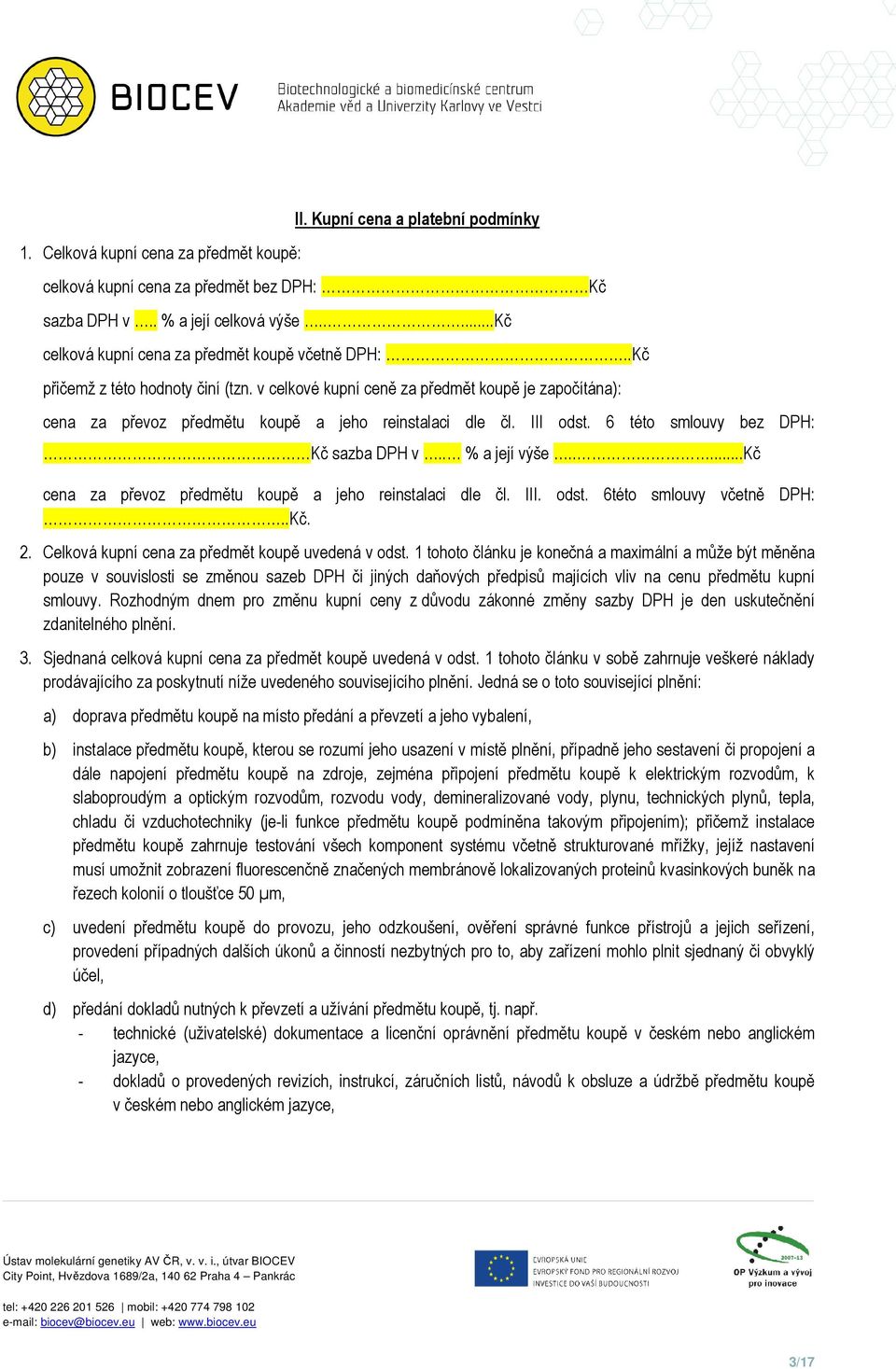 v celkové kupní ceně za předmět koupě je započítána): cena za převoz předmětu koupě a jeho reinstalaci dle čl. III odst. 6 této smlouvy bez DPH: Kč sazba DPH v.. % a její výše.