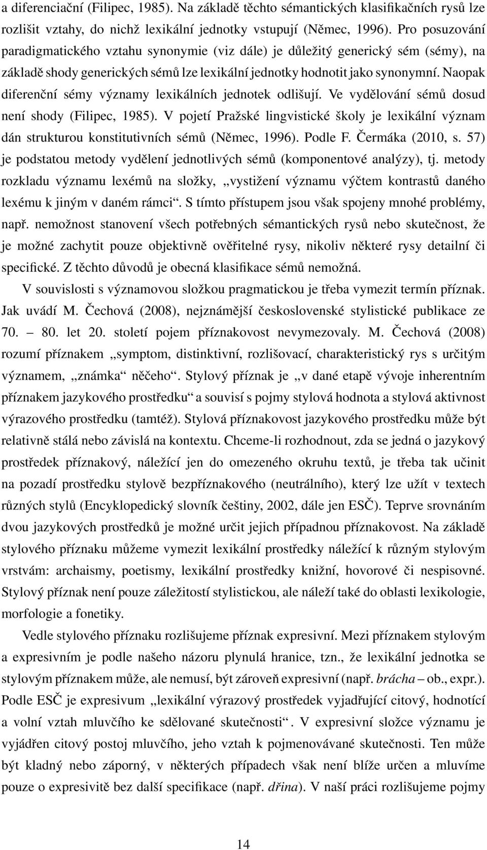 Naopak diferenˇcní sémy významy lexikálních jednotek odliˇsují. Ve vydˇelování sémů dosud není shody (Filipec, 1985).