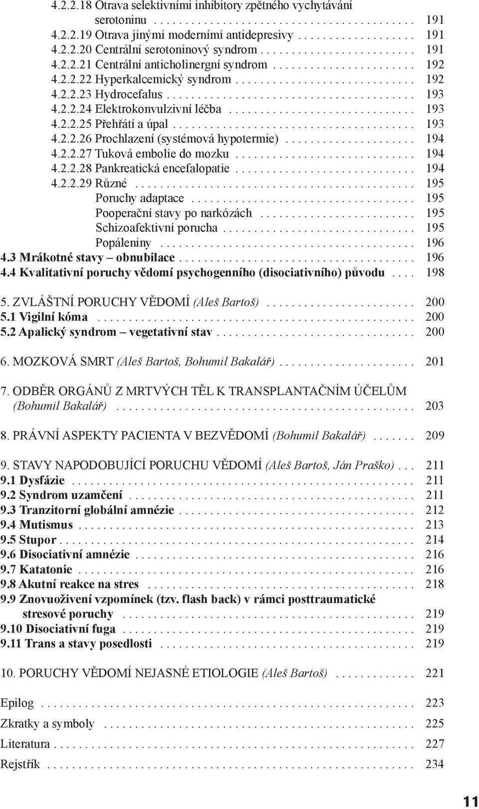 2.2.24 Elektrokonvulzivní léčba.............................. 193 4.2.2.25 Přehřátí a úpal....................................... 193 4.2.2.26 Prochlazení (systémová hypotermie)..................... 194 4.