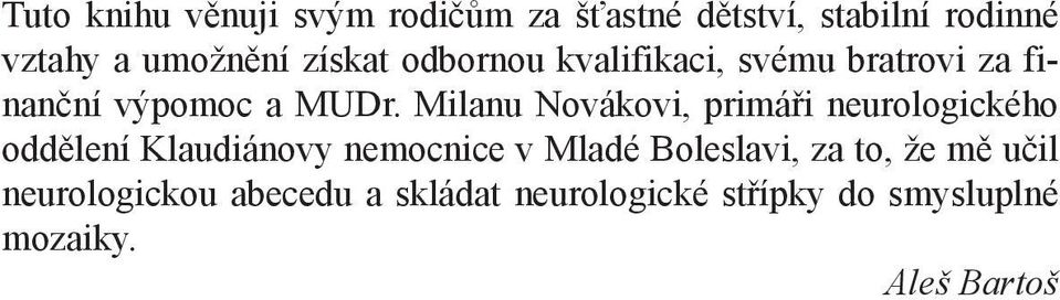 Milanu Novákovi, primáři neurologického oddělení Klaudiánovy nemocnice v Mladé