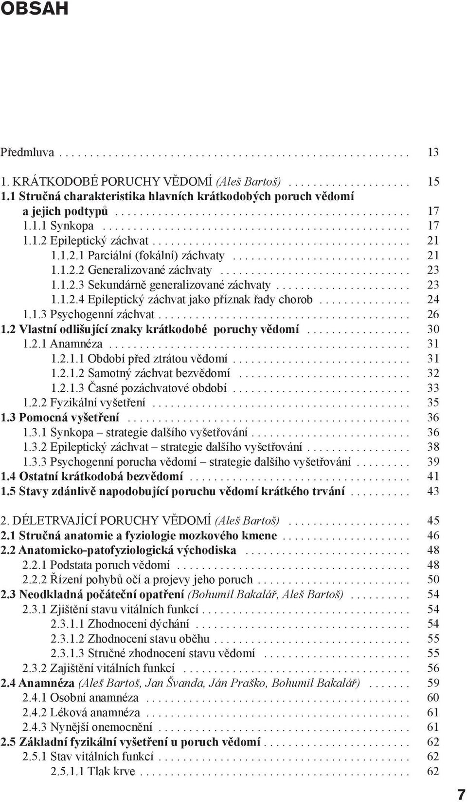 ......................................... 21 1.1.2.1 Parciální (fokální) záchvaty............................. 21 1.1.2.2 Generalizované záchvaty............................... 23 1.1.2.3 Sekundárně generalizované záchvaty.