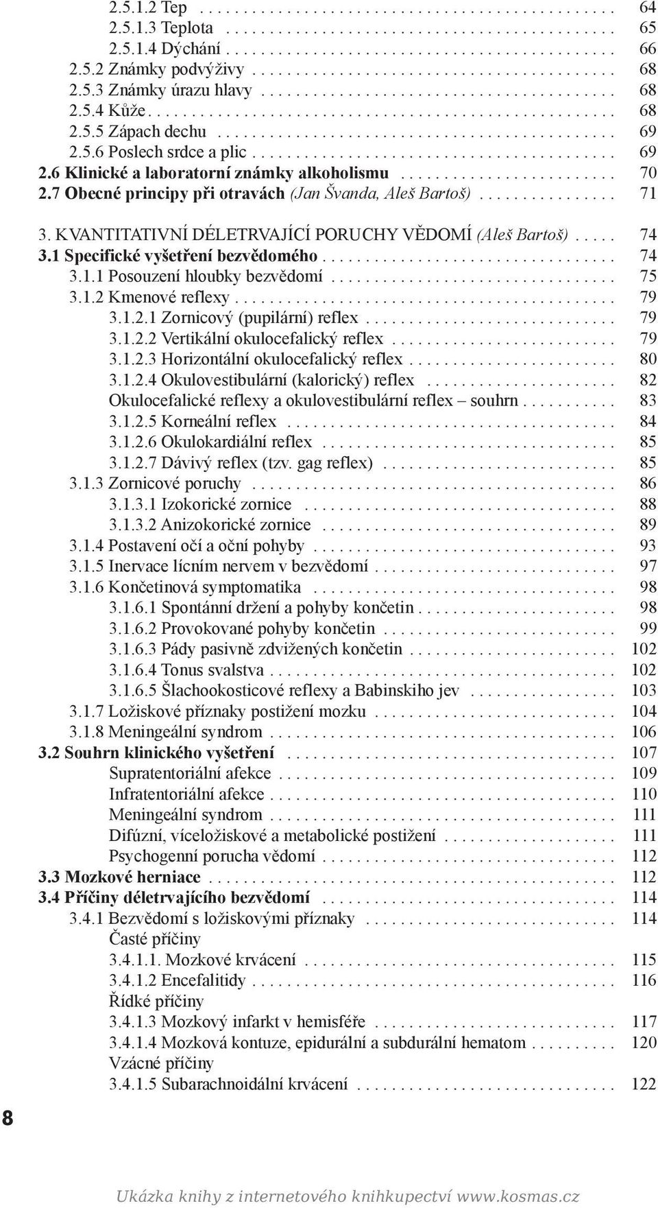 ............................................. 69 2.5.6 Poslech srdce a plic.......................................... 69 2.6 Klinické a laboratorní známky alkoholismu......................... 70 2.