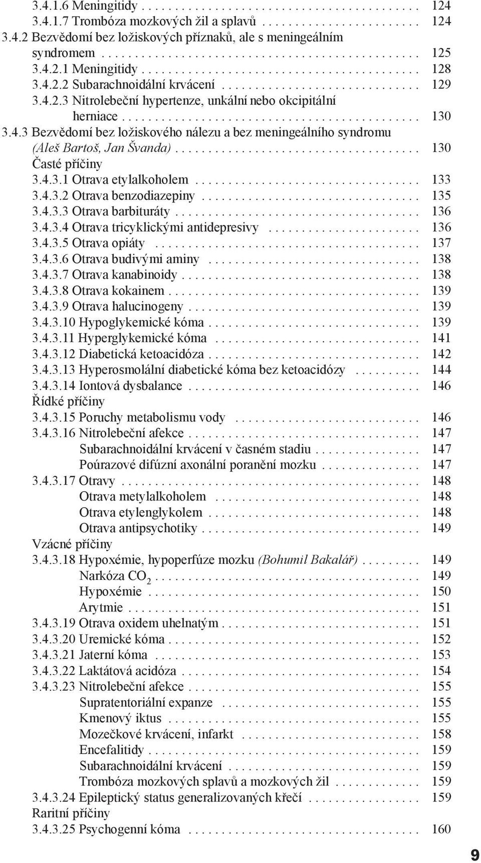 ............................................ 130 3.4.3 Bezvědomí bez ložiskového nálezu a bez meningeálního syndromu (Aleš Bartoš, Jan Švanda)..................................... 130 Časté příčiny 3.