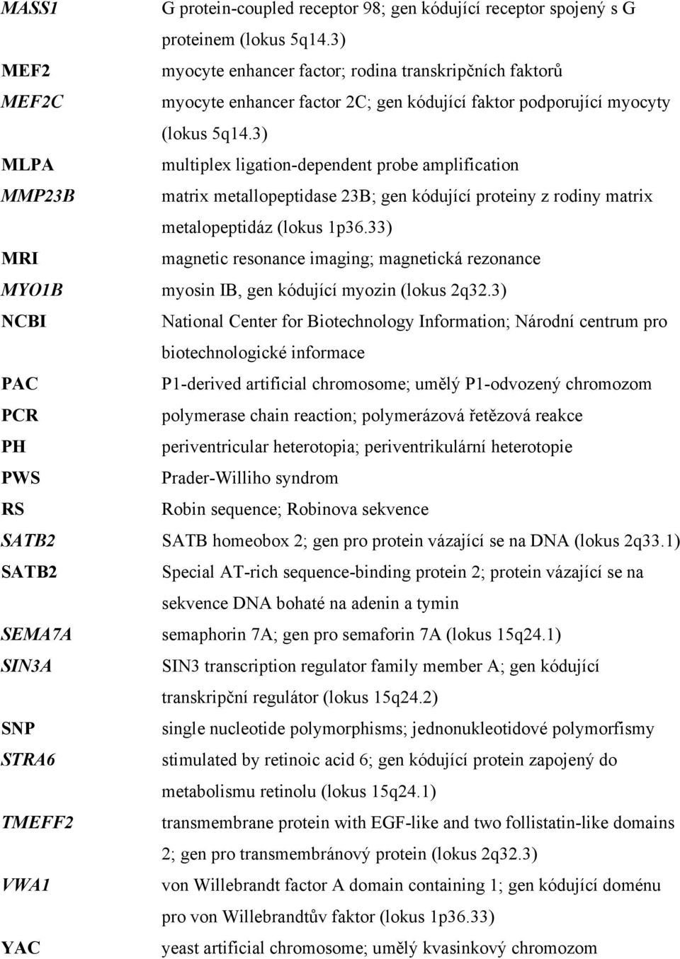 3) multiplex ligation-dependent probe amplification matrix metallopeptidase 23B; gen kódující proteiny z rodiny matrix metalopeptidáz (lokus 1p36.