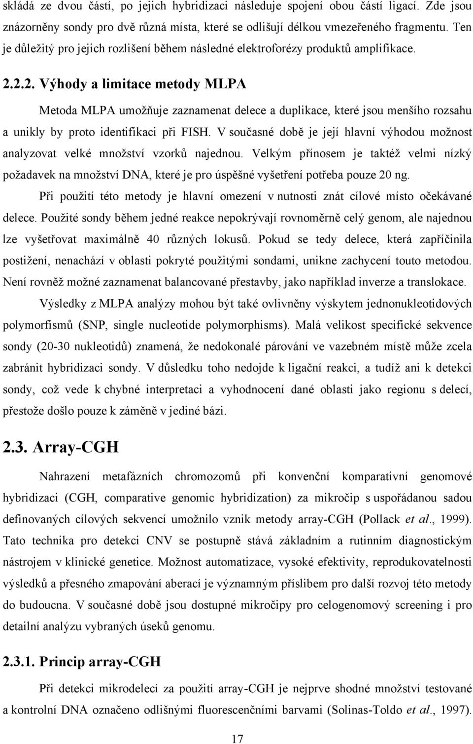 2.2. Výhody a limitace metody MLPA Metoda MLPA umožňuje zaznamenat delece a duplikace, které jsou menšího rozsahu a unikly by proto identifikaci při FISH.