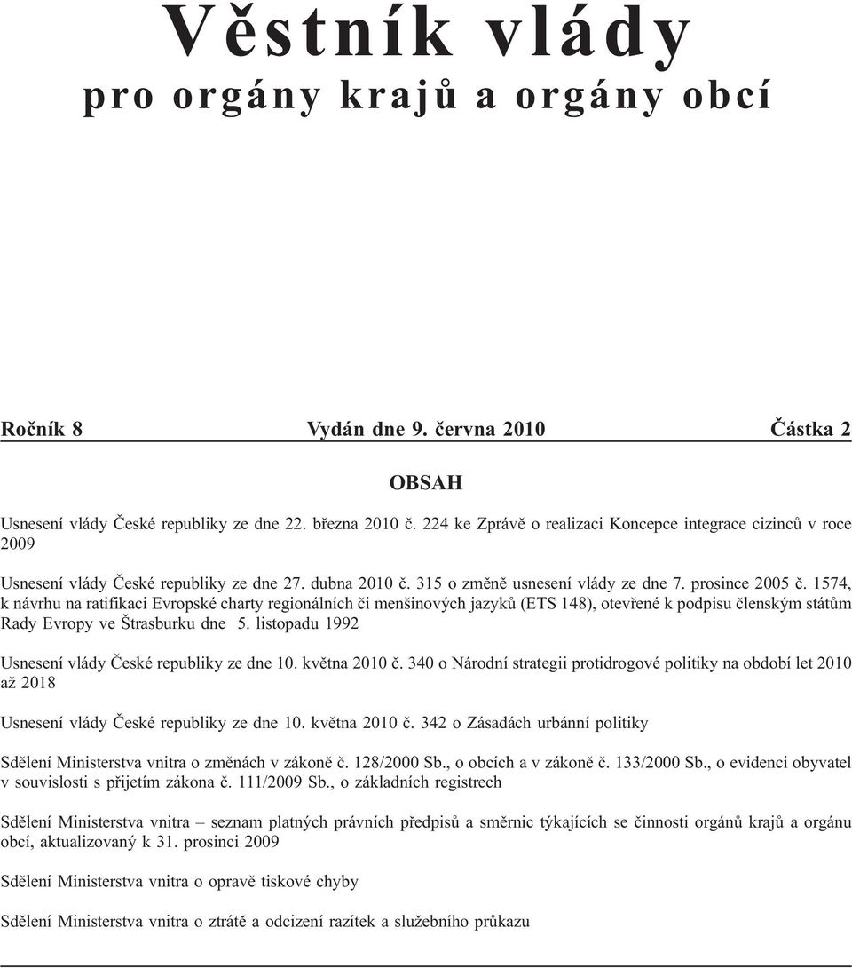 1574, k návrhu na ratifikaci Evropské charty regionálních či menšinových jazyků (ETS 148), otevřené k podpisu členským státům Rady Evropy ve Štrasburku dne 5.