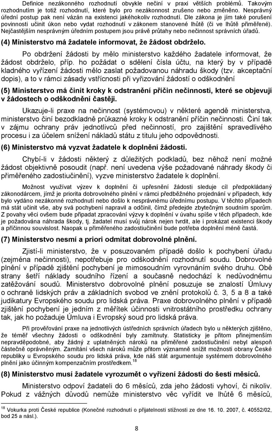 Dle zákona je jím také porušení povinnosti učinit úkon nebo vydat rozhodnutí v zákonem stanovené lhůtě (či ve lhůtě přiměřené).