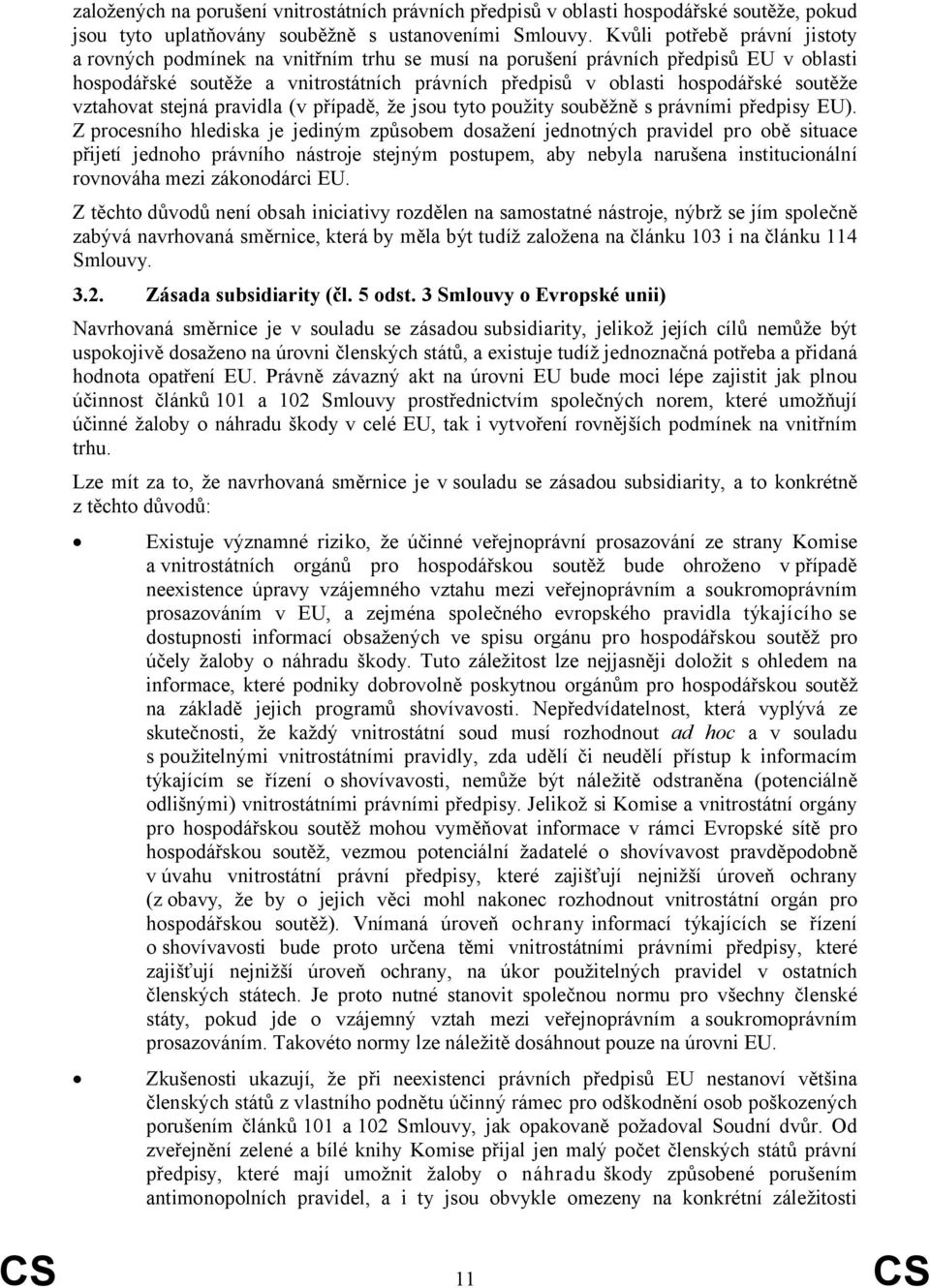 soutěže vztahovat stejná pravidla (v případě, že jsou tyto použity souběžně s právními předpisy EU).