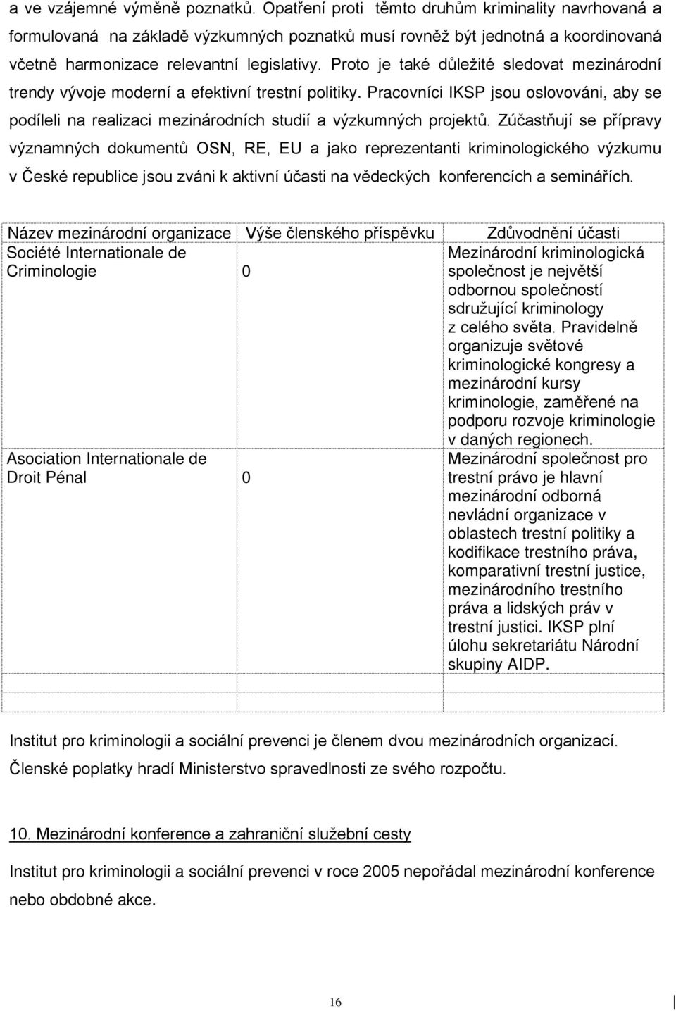 Proto je také důležité sledovat mezinárodní trendy vývoje moderní a efektivní trestní politiky.