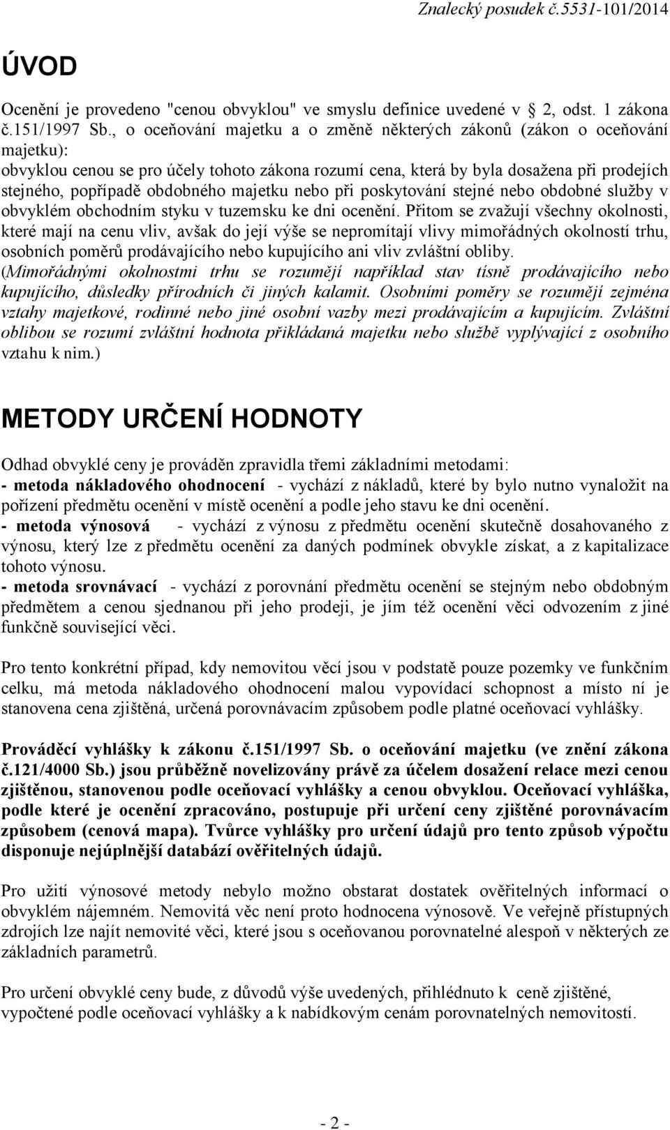 majetku nebo při poskytování stejné nebo obdobné služby v obvyklém obchodním styku v tuzemsku ke dni ocenění.