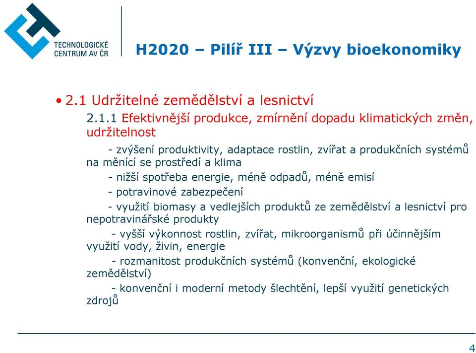 1 Efektivnější produkce, zmírnění dopadu klimatických změn, udržitelnost - zvýšení produktivity, adaptace rostlin, zvířat a produkčních systémů na měnící se