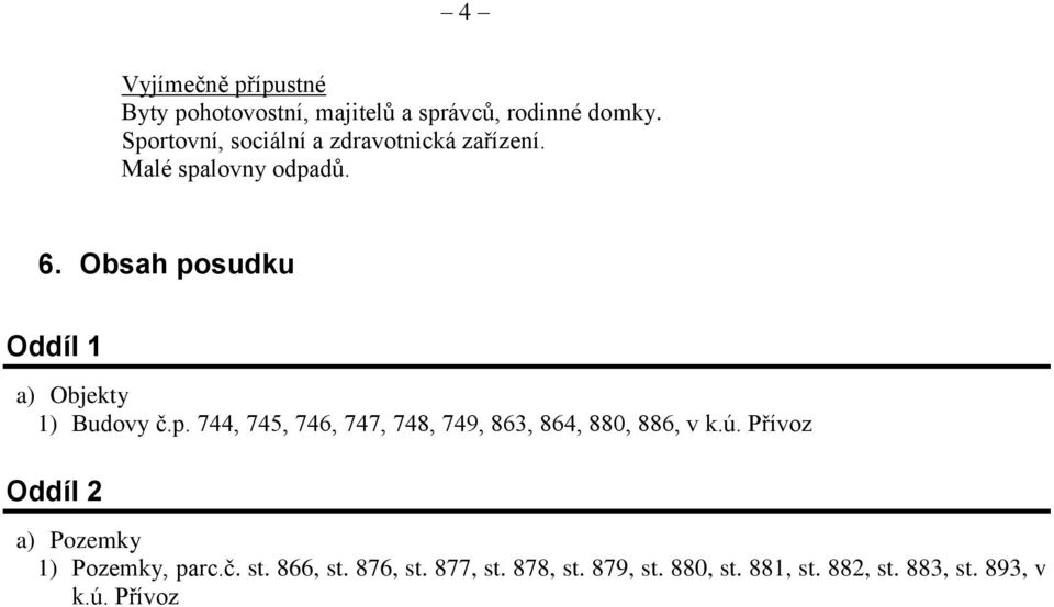 Obsah posudku Oddíl 1 a) Objekty 1) Budovy č.p. 744, 745, 746, 747, 748, 749, 863, 864, 880, 886, v k.