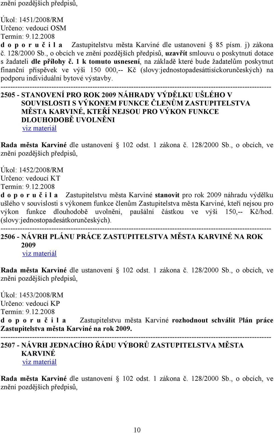 2505 - STANOVENÍ PRO ROK 2009 NÁHRADY VÝDĚLKU UŠLÉHO V SOUVISLOSTI S VÝKONEM FUNKCE ČLENŮM ZASTUPITELSTVA MĚSTA KARVINÉ, KTEŘÍ NEJSOU PRO VÝKON FUNKCE DLOUHODOBĚ UVOLNĚNI Úkol: 1452/2008/RM Určeno: