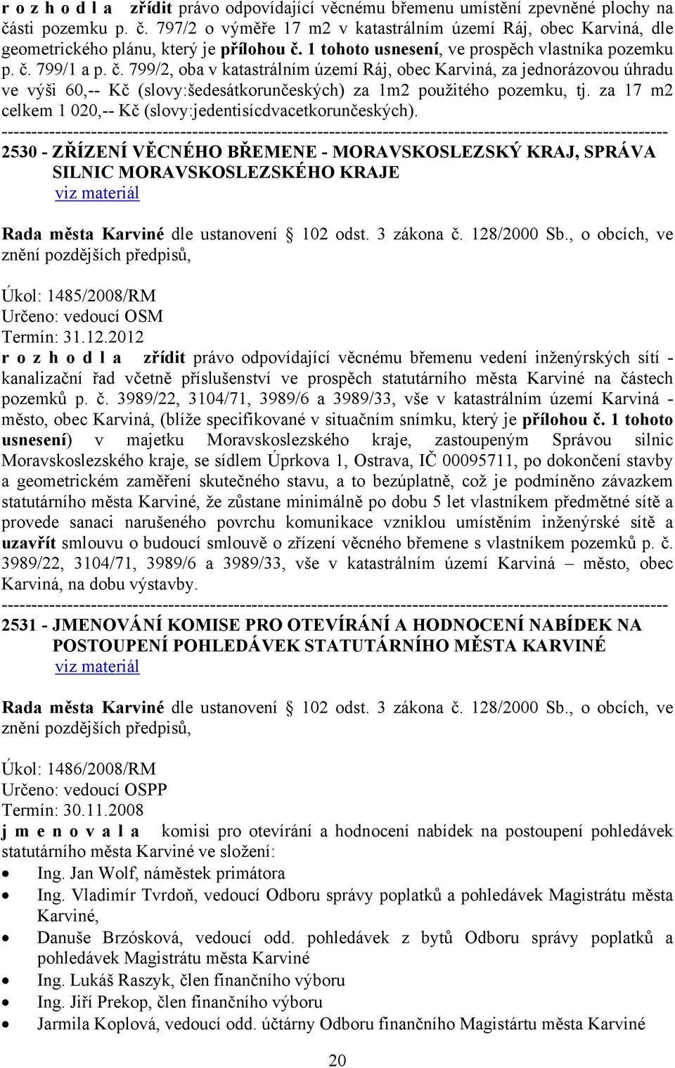 799/1 a p. č. 799/2, oba v katastrálním území Ráj, obec Karviná, za jednorázovou úhradu ve výši 60,-- Kč (slovy:šedesátkorunčeských) za 1m2 použitého pozemku, tj.