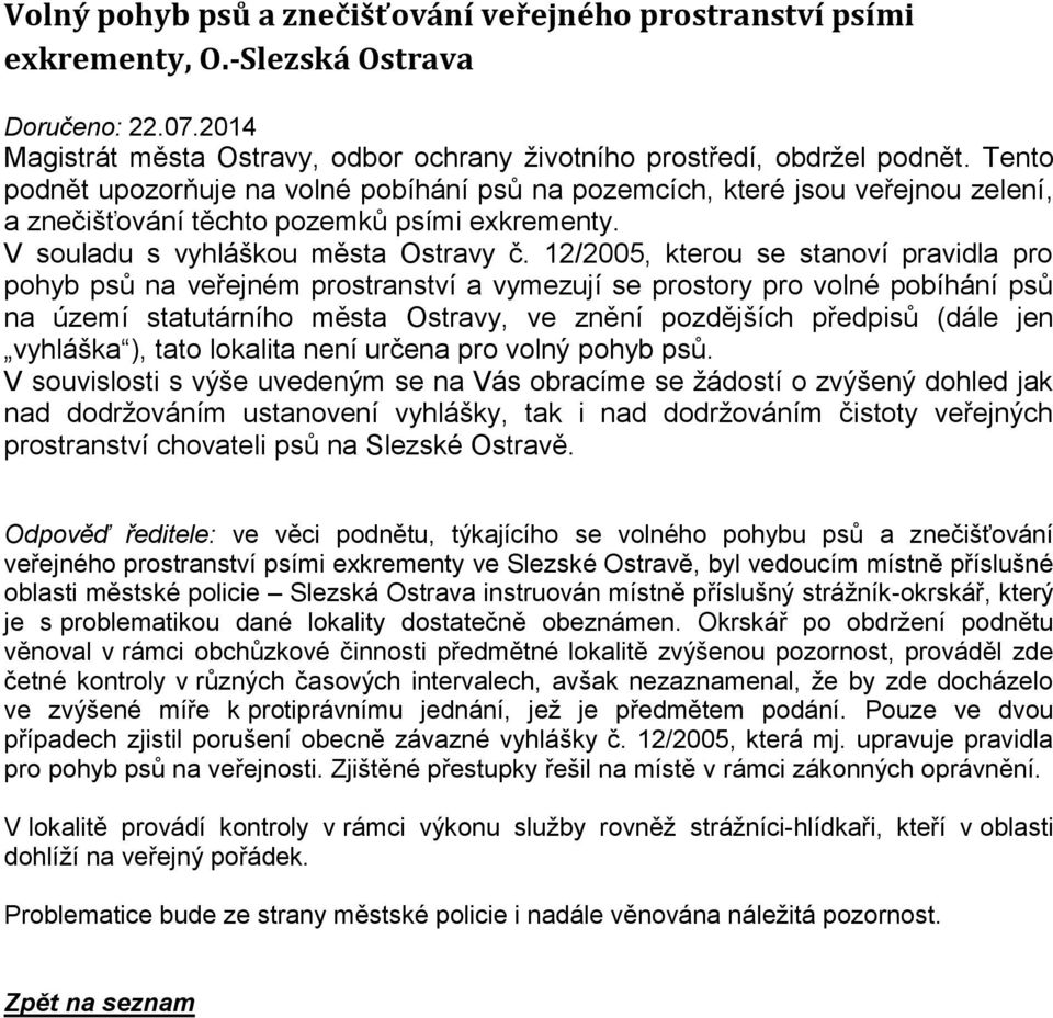 12/2005, kterou se stanoví pravidla pro pohyb psů na veřejném prostranství a vymezují se prostory pro volné pobíhání psů na území statutárního města Ostravy, ve znění pozdějších předpisů (dále jen