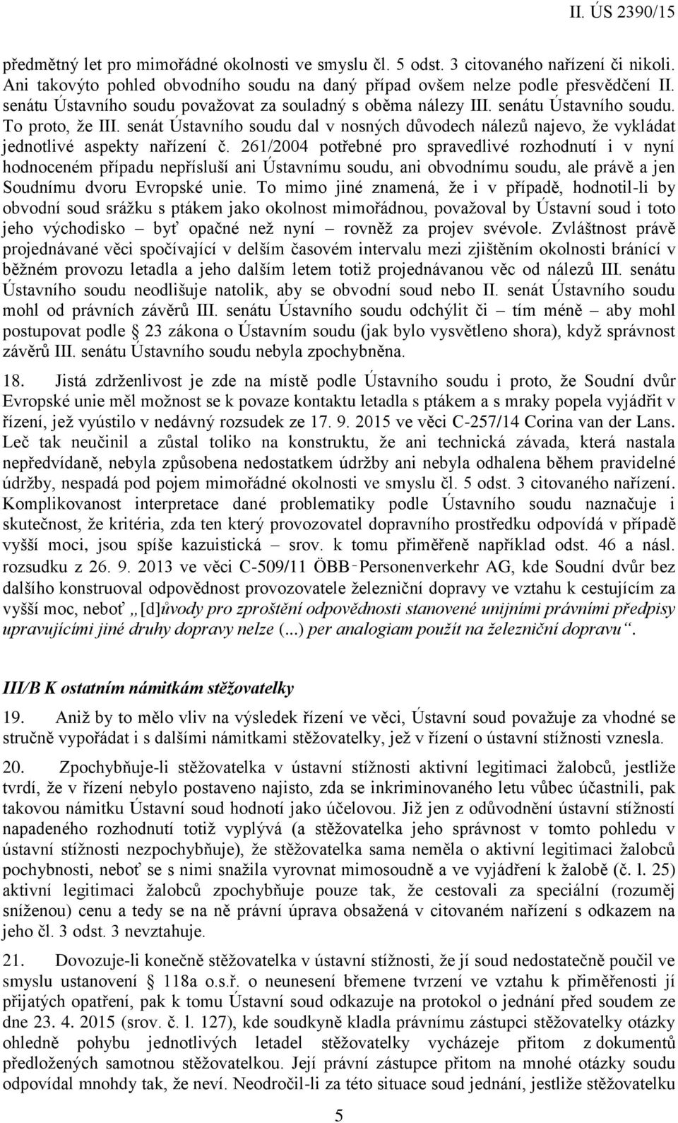 senát Ústavního soudu dal v nosných důvodech nálezů najevo, že vykládat jednotlivé aspekty nařízení č.