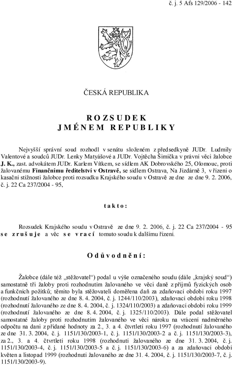 Karlem Vítkem, se sídlem AK Dobrovského 25, Olomouc, proti žalovanému Finančnímu ředitelství v Ostravě, se sídlem Ostrava, Na Jízdárně 3, v řízení o kasační stížnosti žalobce proti rozsudku Krajského