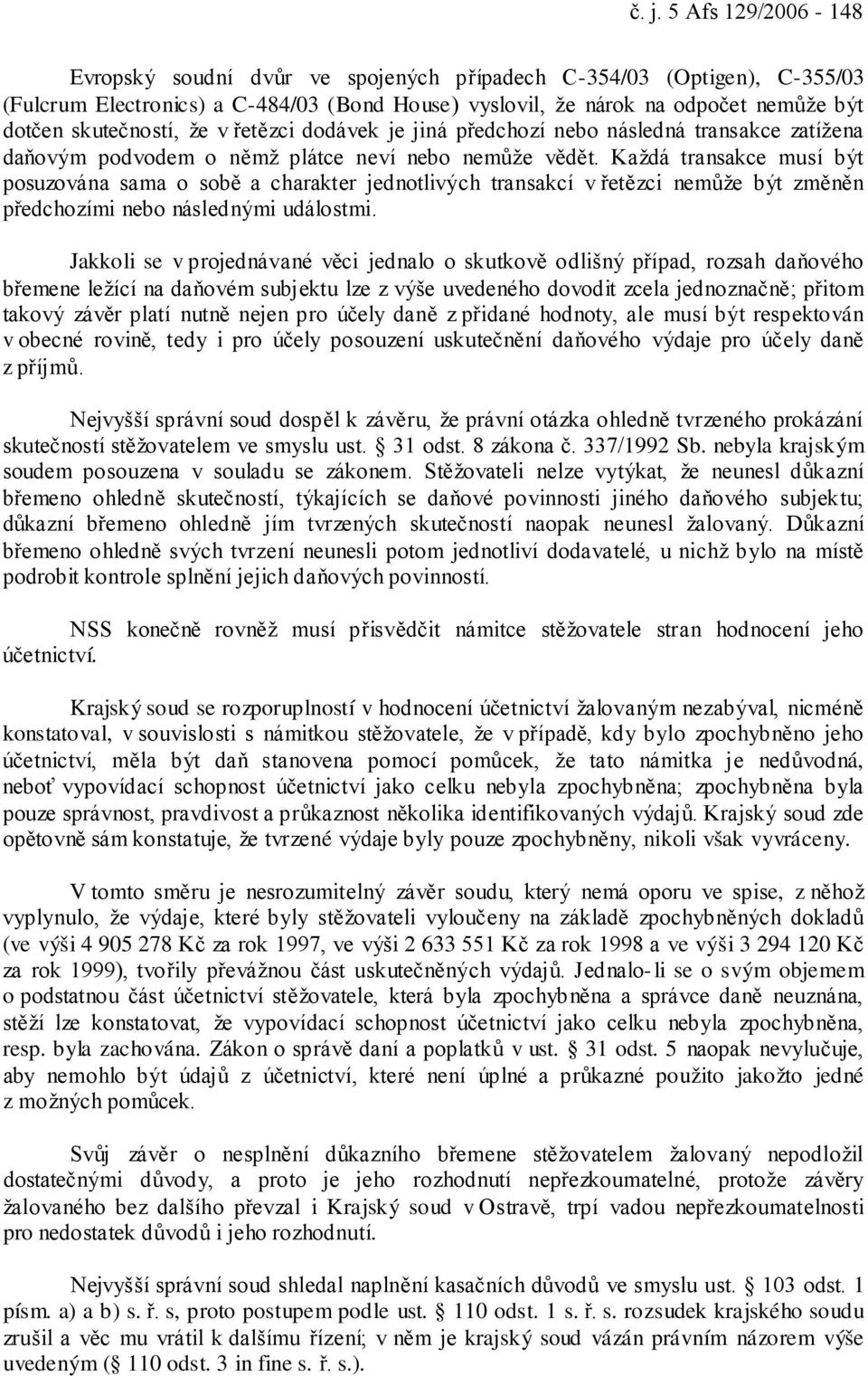 Každá transakce musí být posuzována sama o sobě a charakter jednotlivých transakcí v řetězci nemůže být změněn předchozími nebo následnými událostmi.