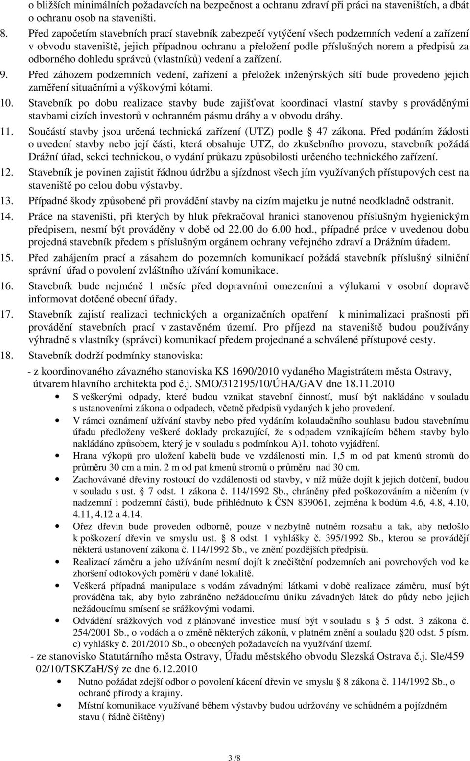 odborného dohledu správců (vlastníků) vedení a zařízení. 9. Před záhozem podzemních vedení, zařízení a přeložek inženýrských sítí bude provedeno jejich zaměření situačními a výškovými kótami. 10.