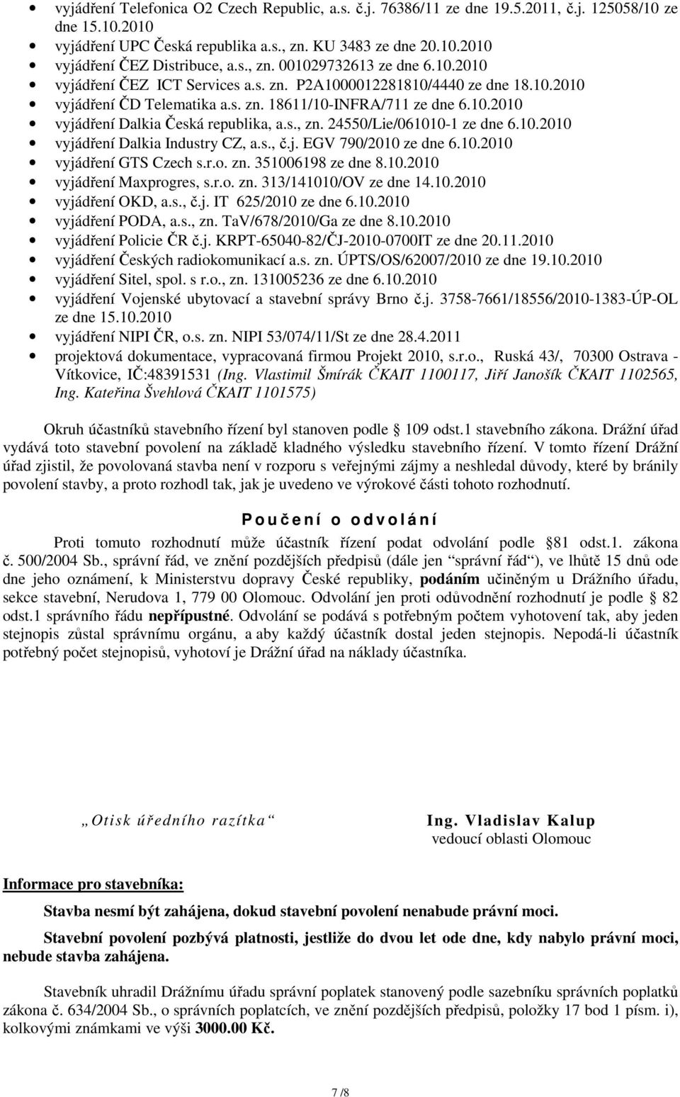 s., zn. 24550/Lie/061010-1 ze dne 6.10.2010 vyjádření Dalkia Industry CZ, a.s., č.j. EGV 790/2010 ze dne 6.10.2010 vyjádření GTS Czech s.r.o. zn. 351006198 ze dne 8.10.2010 vyjádření Maxprogres, s.r.o. zn. 313/141010/OV ze dne 14.