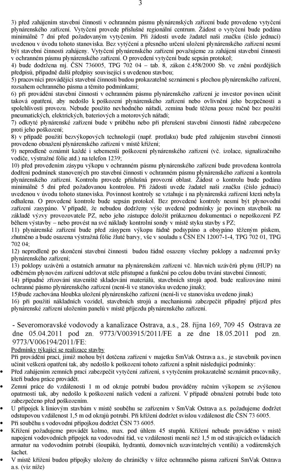 Bez vytýčení a přesného určení uložení plynárenského zařízení nesmí být stavební činnosti zahájeny.