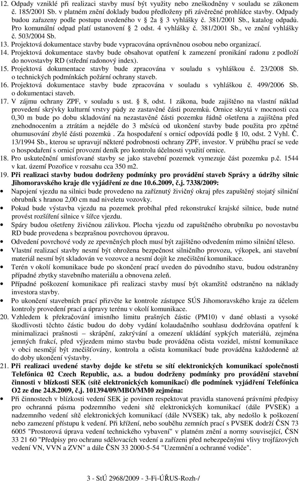 503/2004 Sb. 13. Projektová dokumentace stavby bude vypracována oprávněnou osobou nebo organizací. 14.