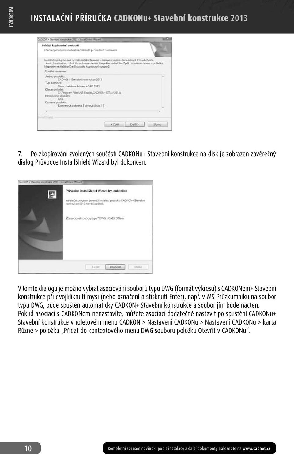 v MS Průzkumníku na soubor typu DWG, bude spuštěn automaticky CADKON+ Stavební konstrukce a soubor jím bude načten.