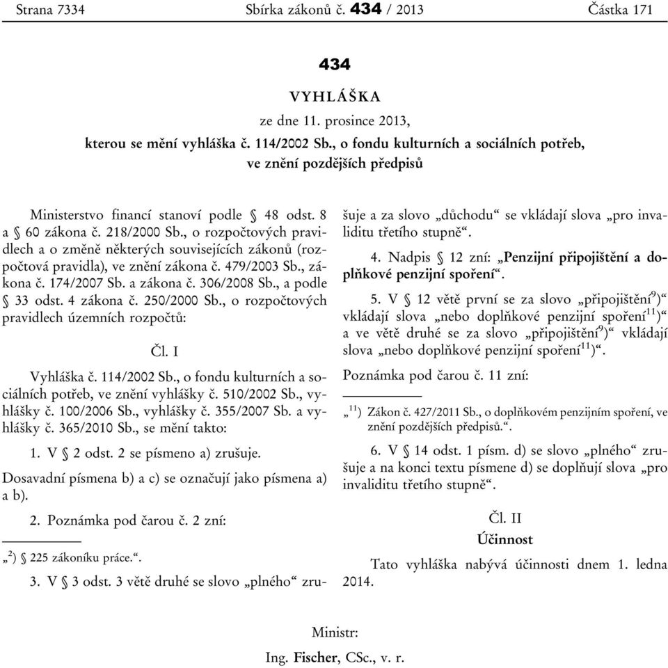 , o rozpočtových pravidlech a o změně některých souvisejících zákonů (rozpočtová pravidla), ve znění zákona č. 479/2003 Sb., zákona č. 174/2007 Sb. a zákona č. 306/2008 Sb., a podle 33 odst.