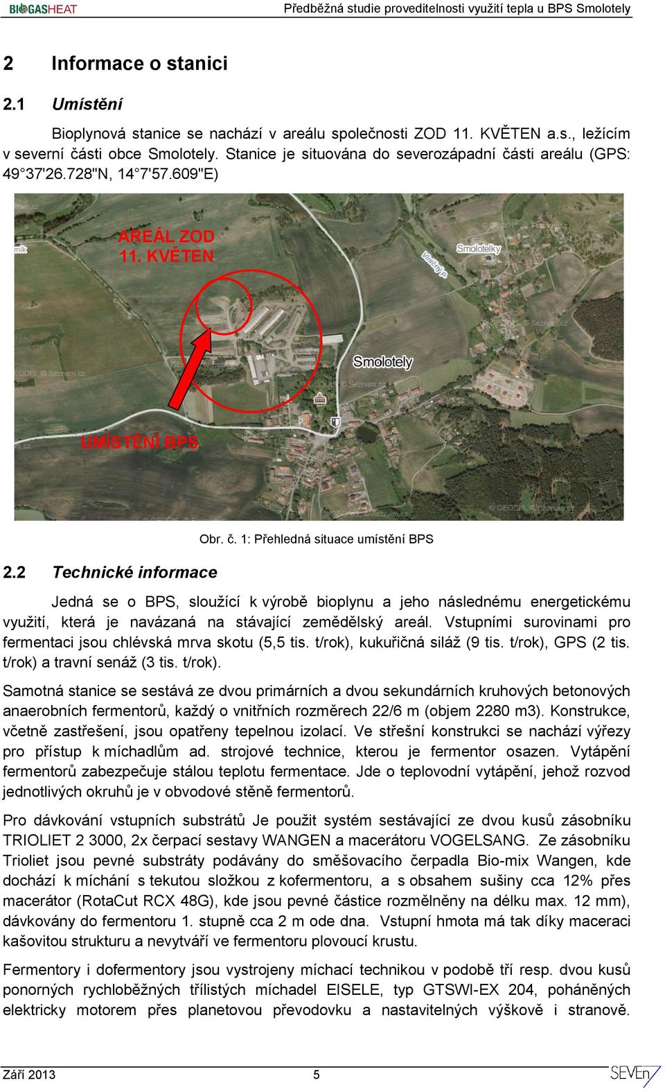 sti areálu (GPS: 49 37'26.728"N, 14 7'57.609"E) AREÁL ZOD 11. KVĚTEN UMÍSTĚNÍ BPS 2.2 Technické informace Obr. č.