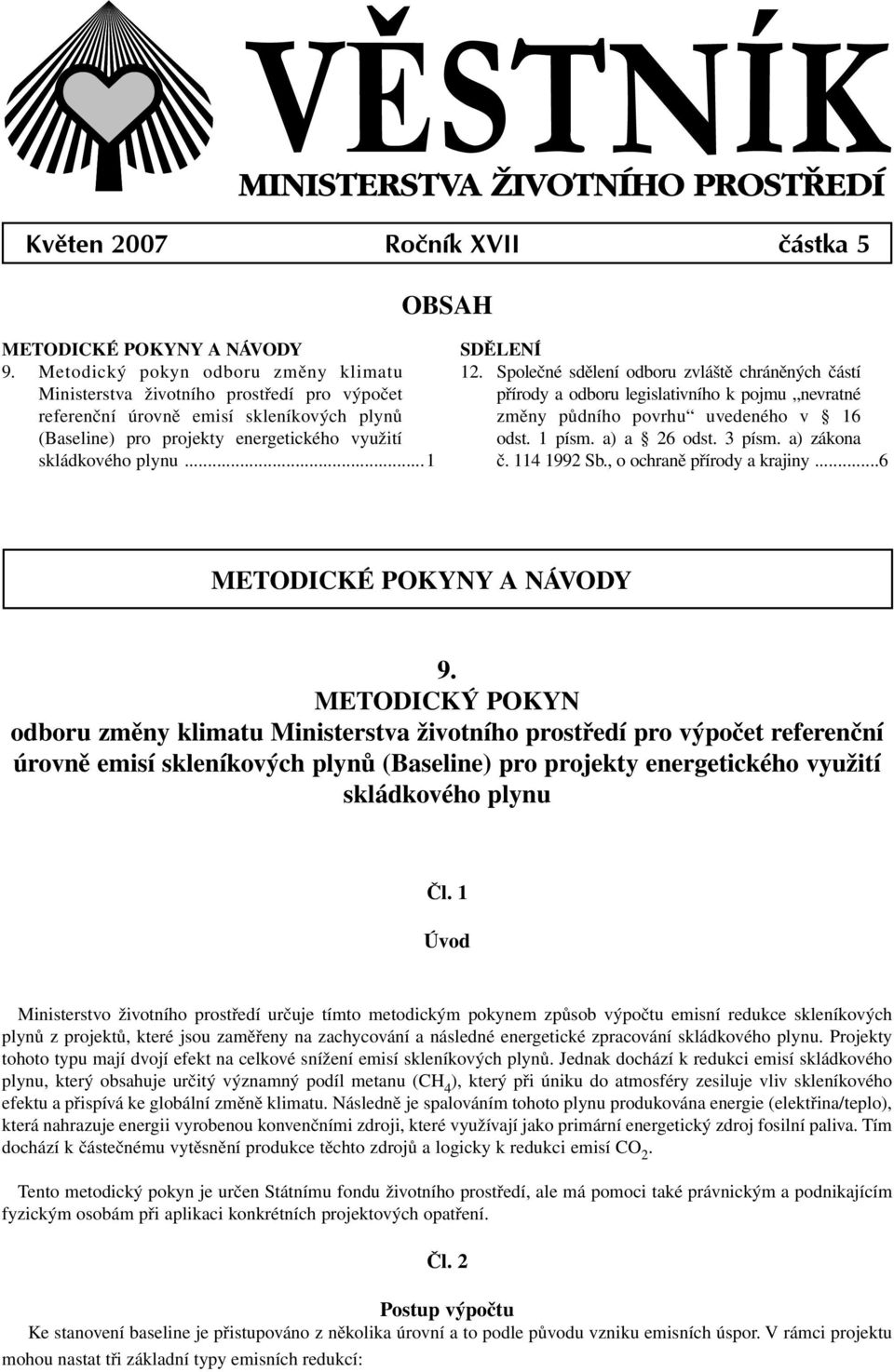 ..1 SDĚLENÍ 12. Společné sdělení odboru zvláště chráněných částí přírody a odboru legislativního k pojmu nevratné změny půdního povrhu uvedeného v 16 odst. 1 písm. a) a 26 odst. 3 písm. a) zákona č.