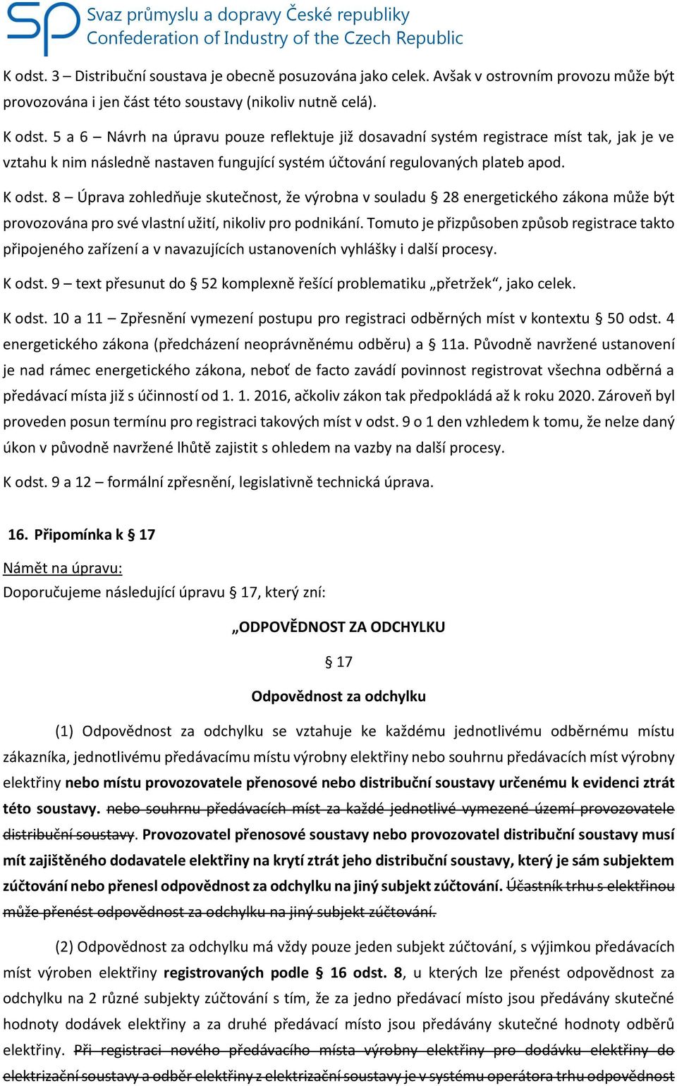 8 Úprava zohledňuje skutečnost, že výrobna v souladu 28 energetického zákona může být provozována pro své vlastní užití, nikoliv pro podnikání.