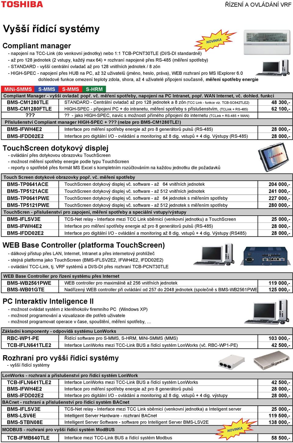 práva), WEB rozhraní pro MS IExplorer 6.0 dohledové funkce omezení teploty zdola, shora, až 4 uživatelé připojeni současně, měření spotřeby energie Compliant Manager - vyšší ovladač popř. vč.