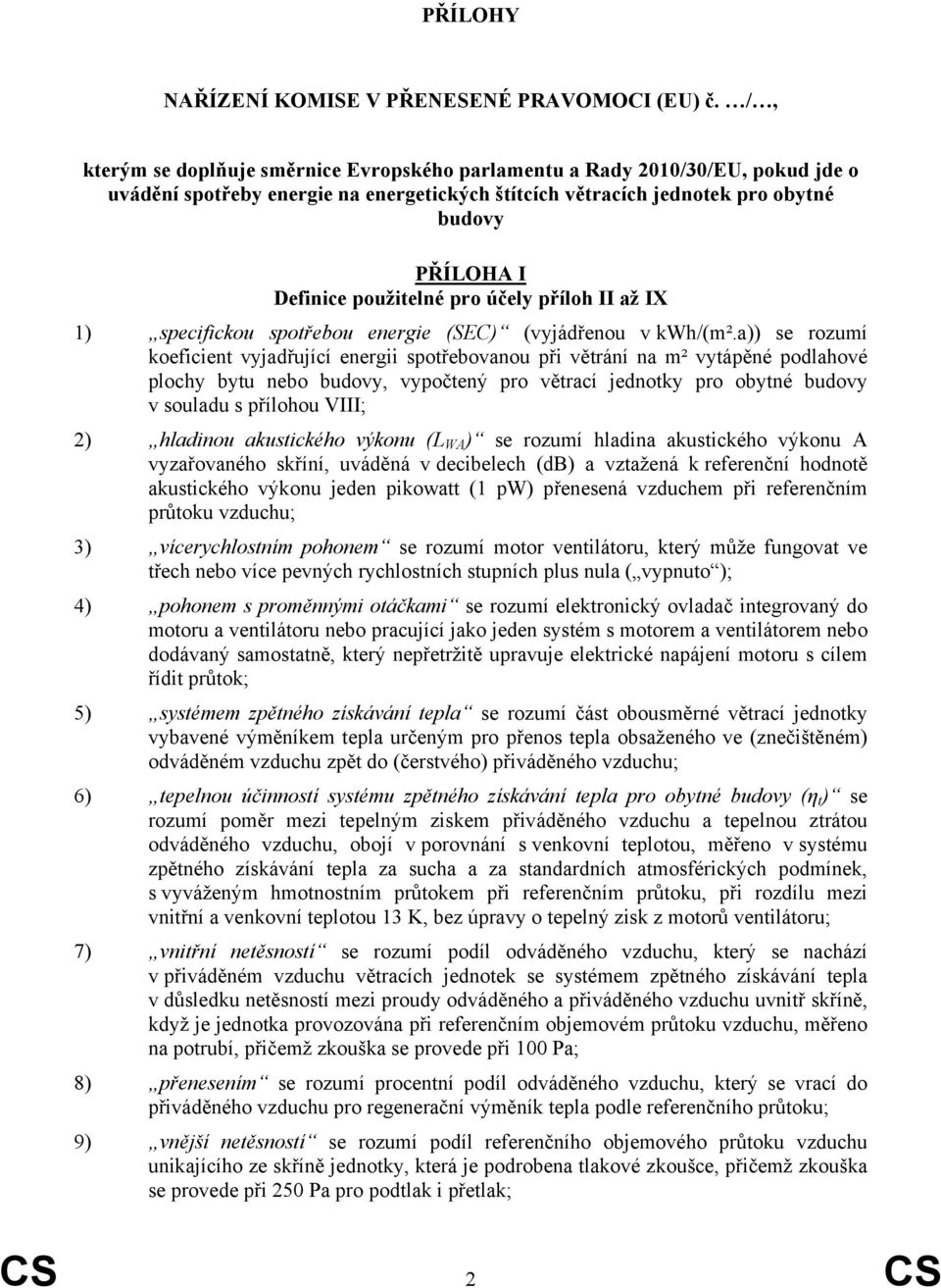 použitelné pro účely příloh II až IX 1) specifickou spotřebou energie (SEC) (vyjádřenou v kwh/(m².