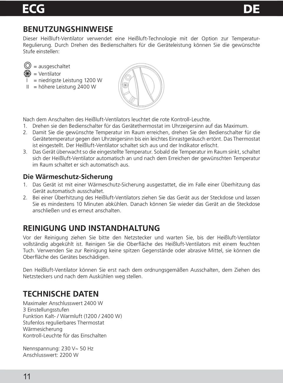 Anschalten des Heißluft-Ventilators leuchtet die rote Kontroll-Leuchte. 1. Drehen sie den Bedienschalter für das Gerätethermostat im Uhrzeigersinn auf das Maximum. 2.