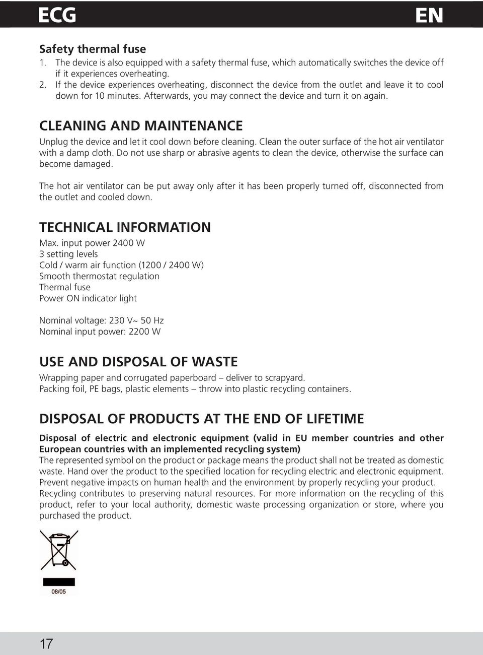 CLEANING AND MAINTENANCE Unplug the device and let it cool down before cleaning. Clean the outer surface of the hot air ventilator with a damp cloth.