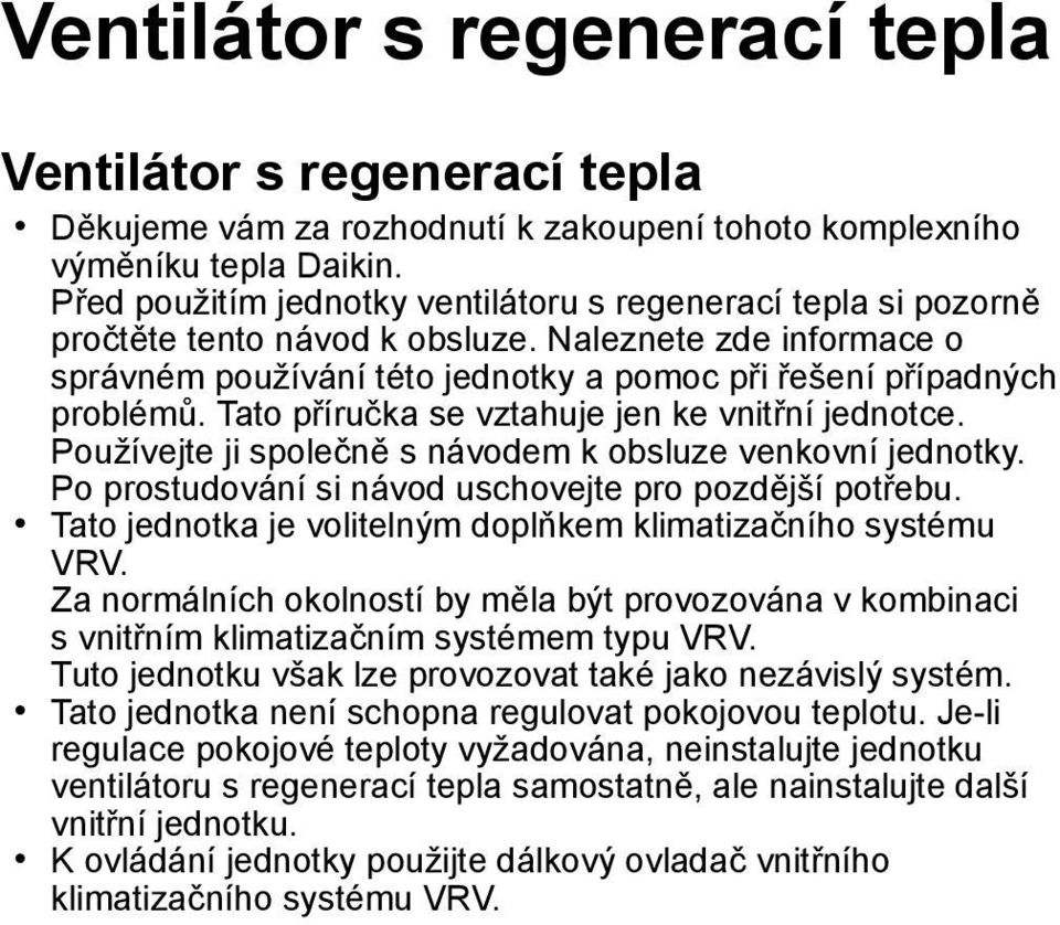 Tato příručka se vztahuje jen ke vnitřní jednotce. Používejte ji společně s návodem k obsluze venkovní jednotky. Po prostudování si návod uschovejte pro pozdější potřebu.